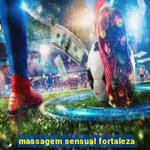 massagem sensual fortaleza